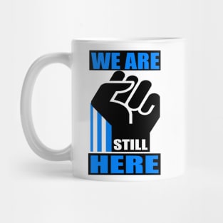 WE ARE STILL HERE 3A Mug